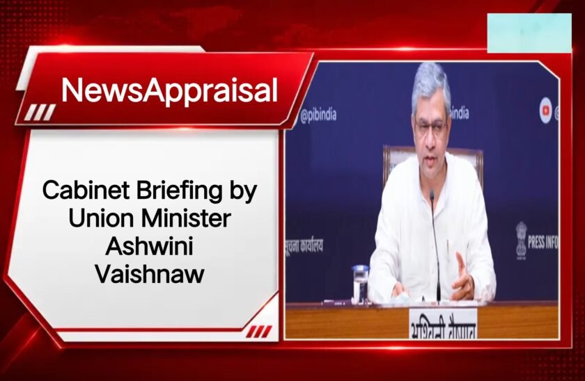 Cabinet Briefing by Union Minister Ashwini Vaishnaw Cabinet Briefing by Union Minister Ashwini Vaishnaw